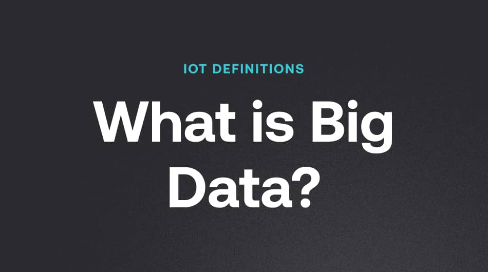 Discover what Big Data means in IoT | Soracom IoT Glossary