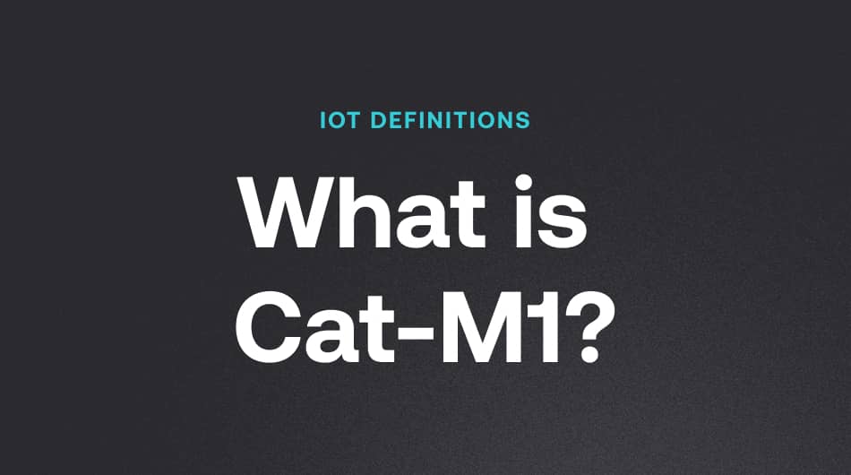 What is CatM1? The Ultimate Guide to IoT UK